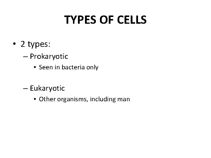 TYPES OF CELLS • 2 types: – Prokaryotic • Seen in bacteria only – TYPES OF CELLS • 2 types: – Prokaryotic • Seen in bacteria only –