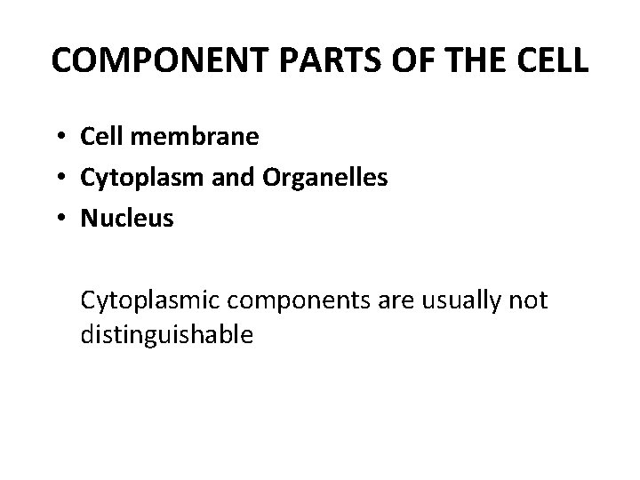 COMPONENT PARTS OF THE CELL • Cell membrane • Cytoplasm and Organelles • Nucleus COMPONENT PARTS OF THE CELL • Cell membrane • Cytoplasm and Organelles • Nucleus