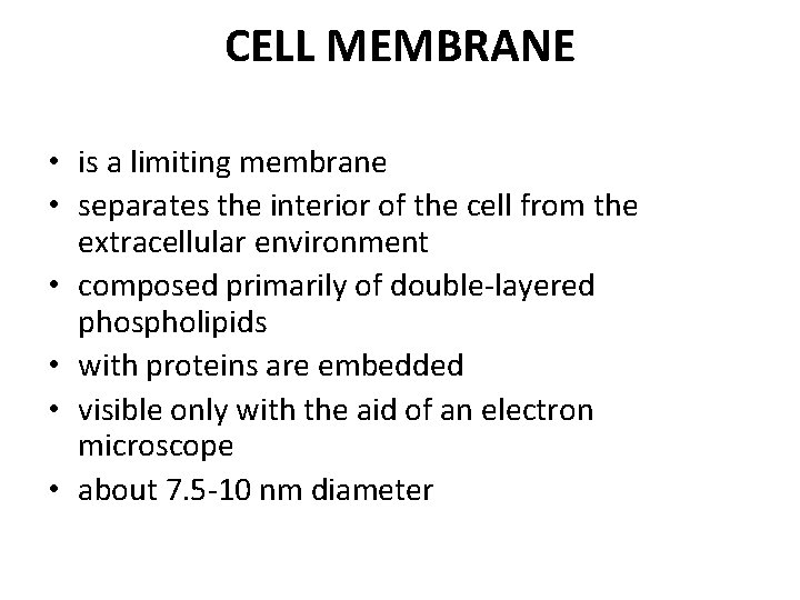CELL MEMBRANE • is a limiting membrane • separates the interior of the cell CELL MEMBRANE • is a limiting membrane • separates the interior of the cell