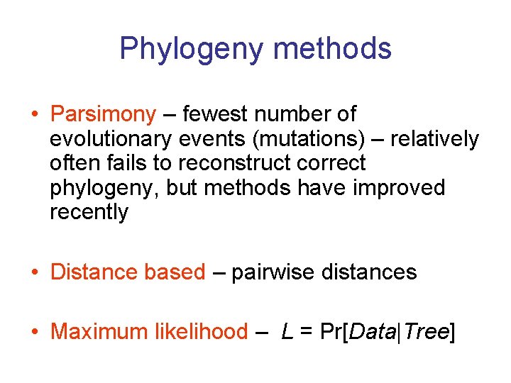 Phylogeny methods • Parsimony – fewest number of evolutionary events (mutations) – relatively often