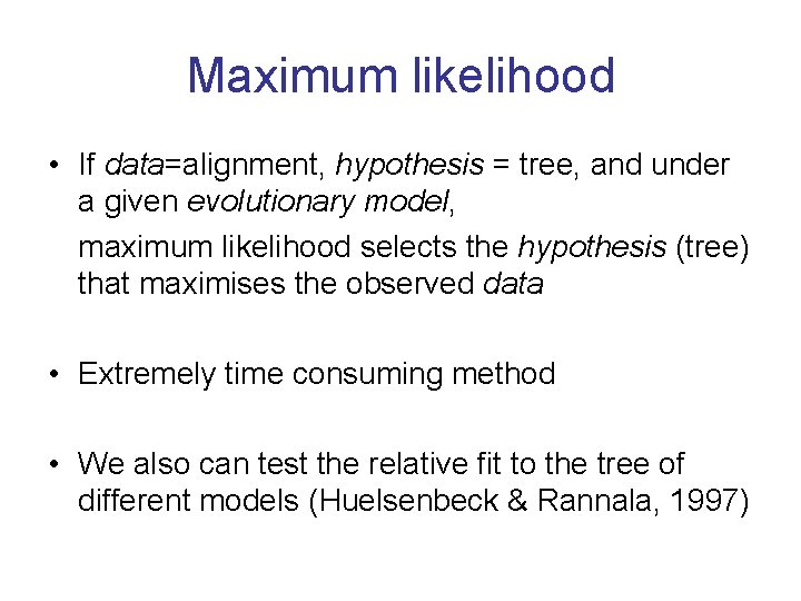 Maximum likelihood • If data=alignment, hypothesis = tree, and under a given evolutionary model,