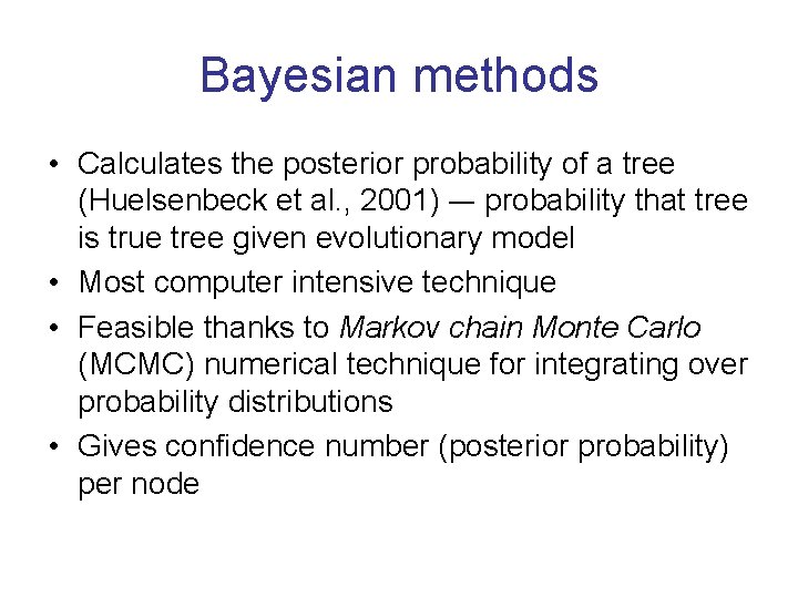 Bayesian methods • Calculates the posterior probability of a tree (Huelsenbeck et al. ,