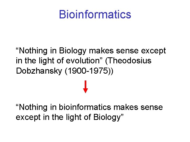 Bioinformatics “Nothing in Biology makes sense except in the light of evolution” (Theodosius Dobzhansky