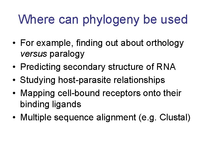 Where can phylogeny be used • For example, finding out about orthology versus paralogy
