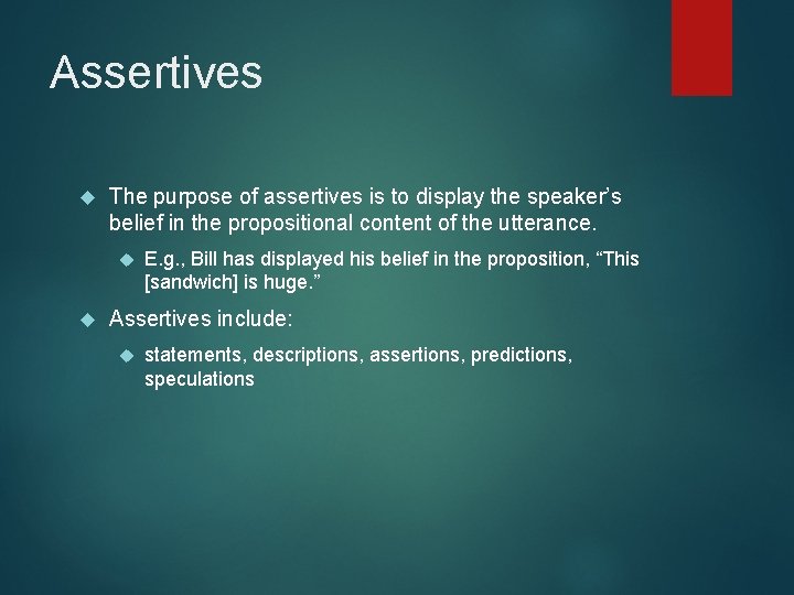 Assertives The purpose of assertives is to display the speaker’s belief in the propositional