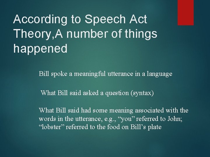 According to Speech Act Theory, A number of things happened Bill spoke a meaningful