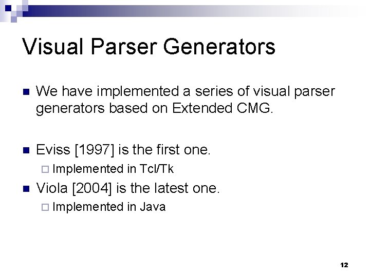 Visual Parser Generators n We have implemented a series of visual parser generators based