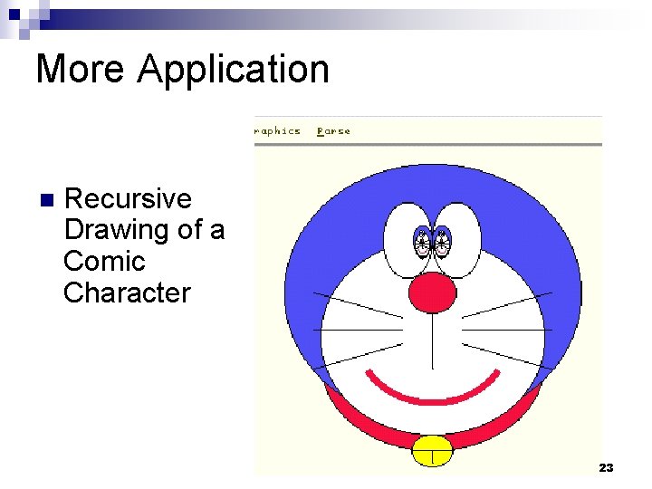 More Application n Recursive Drawing of a Comic Character 23 