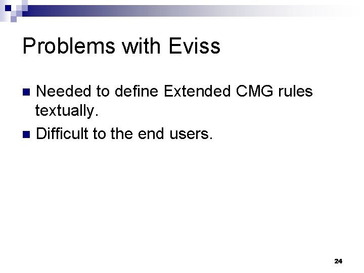 Problems with Eviss Needed to define Extended CMG rules textually. n Difficult to the