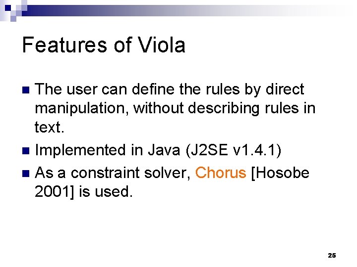 Features of Viola The user can define the rules by direct manipulation, without describing