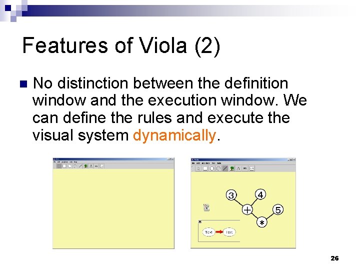 Features of Viola (2) n No distinction between the definition window and the execution