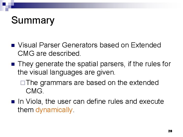 Summary n n n Visual Parser Generators based on Extended CMG are described. They