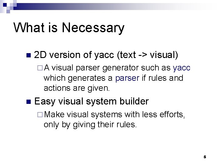 What is Necessary n 2 D version of yacc (text -> visual) ¨A visual