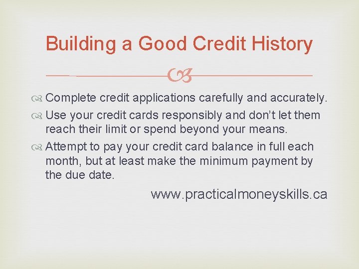 Building a Good Credit History Complete credit applications carefully and accurately. Use your credit