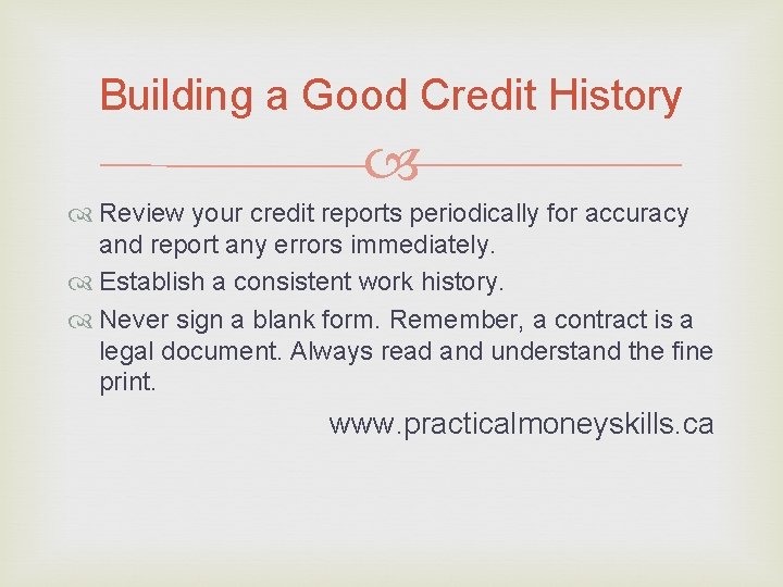 Building a Good Credit History Review your credit reports periodically for accuracy and report