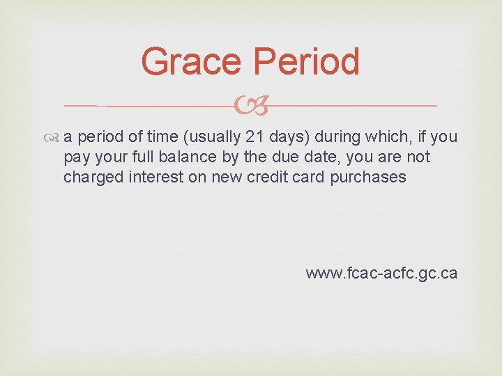 Grace Period a period of time (usually 21 days) during which, if you pay