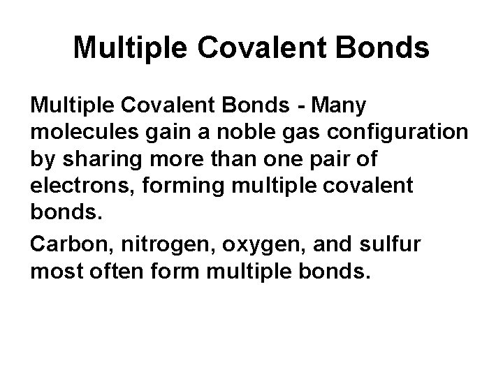 Multiple Covalent Bonds - Many molecules gain a noble gas configuration by sharing more Multiple Covalent Bonds - Many molecules gain a noble gas configuration by sharing more