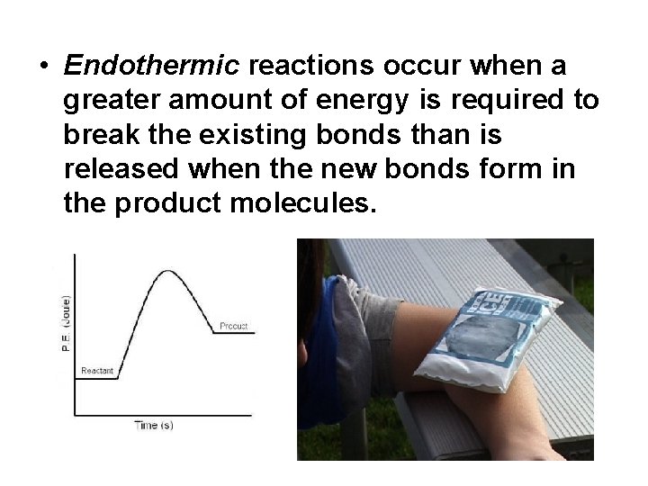 • Endothermic reactions occur when a greater amount of energy is required to • Endothermic reactions occur when a greater amount of energy is required to