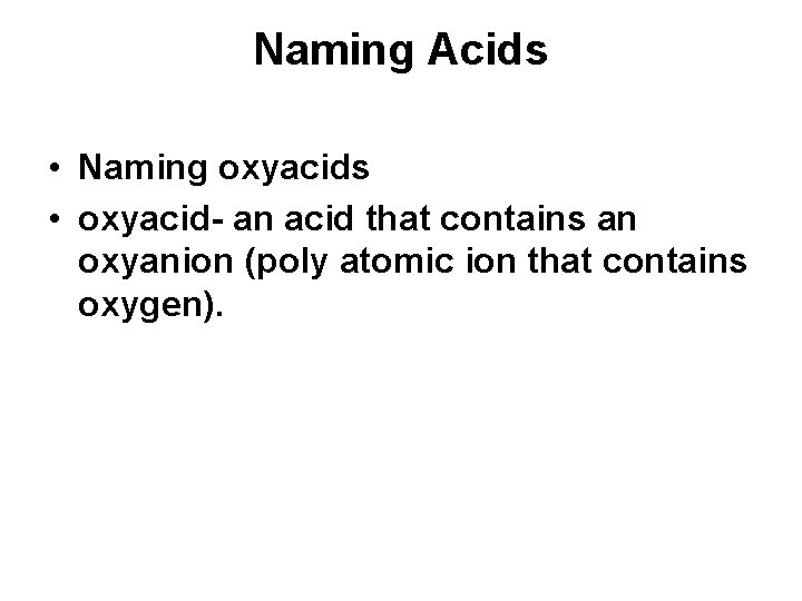 Naming Acids • Naming oxyacids • oxyacid- an acid that contains an oxyanion (poly Naming Acids • Naming oxyacids • oxyacid- an acid that contains an oxyanion (poly
