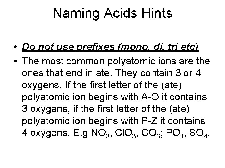 Naming Acids Hints • Do not use prefixes (mono, di, tri etc) • The Naming Acids Hints • Do not use prefixes (mono, di, tri etc) • The