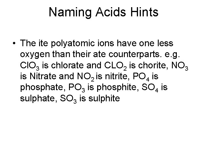 Naming Acids Hints • The ite polyatomic ions have one less oxygen than their Naming Acids Hints • The ite polyatomic ions have one less oxygen than their