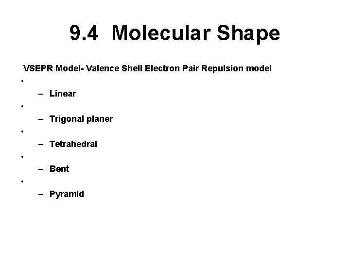 9. 4 Molecular Shape VSEPR Model- Valence Shell Electron Pair Repulsion model • – 9. 4 Molecular Shape VSEPR Model- Valence Shell Electron Pair Repulsion model • –