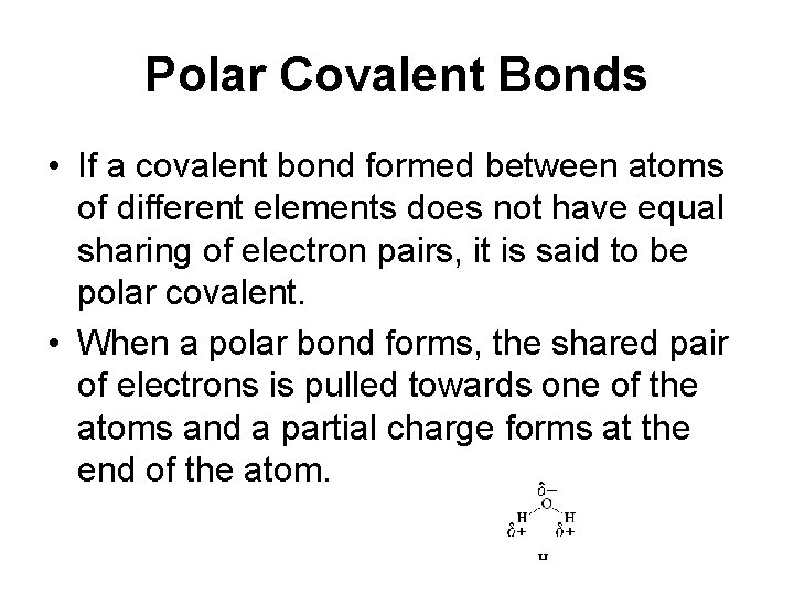 Polar Covalent Bonds • If a covalent bond formed between atoms of different elements Polar Covalent Bonds • If a covalent bond formed between atoms of different elements