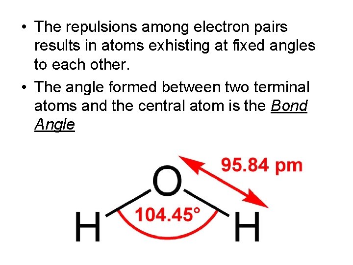 • The repulsions among electron pairs results in atoms exhisting at fixed angles • The repulsions among electron pairs results in atoms exhisting at fixed angles