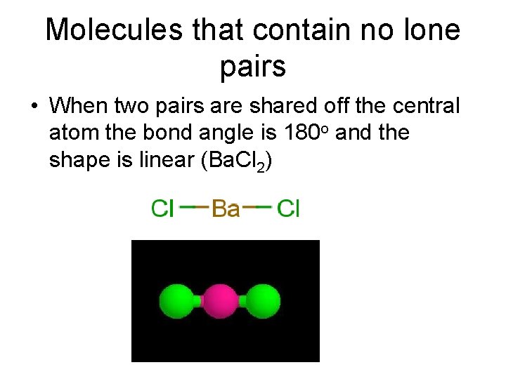 Molecules that contain no lone pairs • When two pairs are shared off the Molecules that contain no lone pairs • When two pairs are shared off the