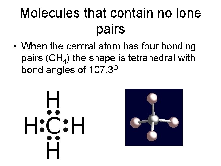 Molecules that contain no lone pairs • When the central atom has four bonding Molecules that contain no lone pairs • When the central atom has four bonding