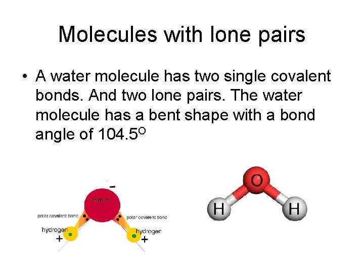 Molecules with lone pairs • A water molecule has two single covalent bonds. And Molecules with lone pairs • A water molecule has two single covalent bonds. And