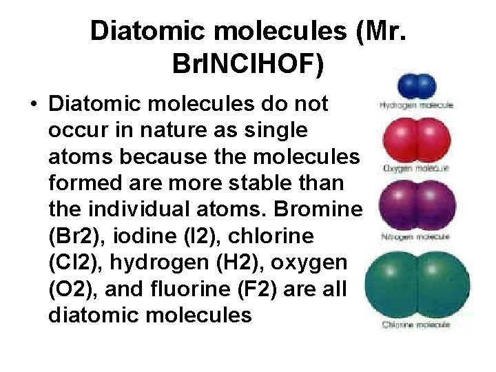 Diatomic molecules (Mr. Br. INCl. HOF) • Diatomic molecules do not occur in nature Diatomic molecules (Mr. Br. INCl. HOF) • Diatomic molecules do not occur in nature