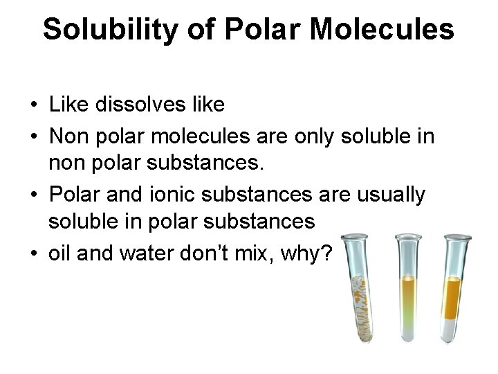 Solubility of Polar Molecules • Like dissolves like • Non polar molecules are only Solubility of Polar Molecules • Like dissolves like • Non polar molecules are only