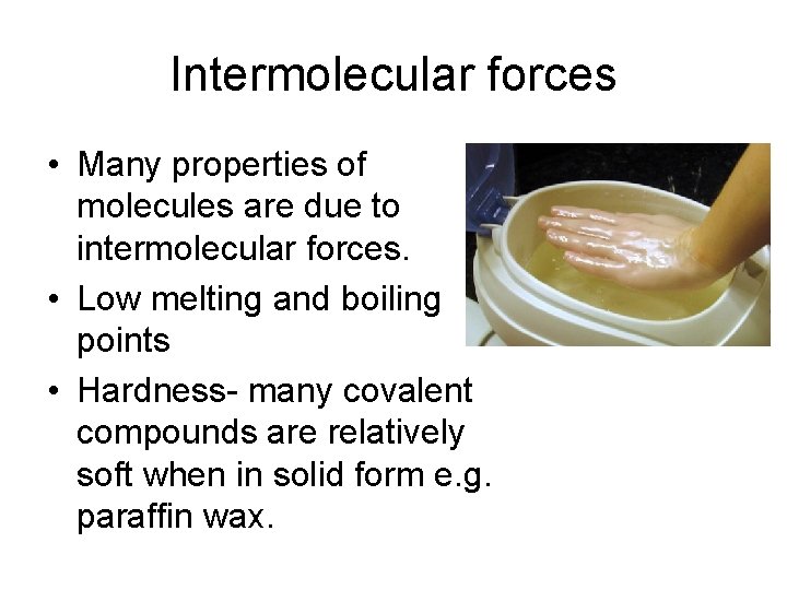 Intermolecular forces • Many properties of molecules are due to intermolecular forces. • Low Intermolecular forces • Many properties of molecules are due to intermolecular forces. • Low