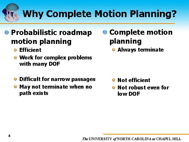 Why Complete Motion Planning? Probabilistic roadmap motion planning 4 Complete motion planning Efficient Work
