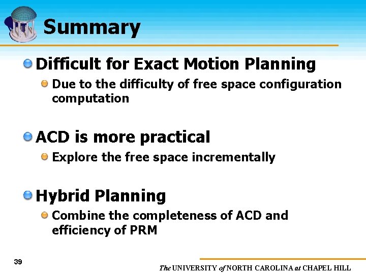 Summary Difficult for Exact Motion Planning Due to the difficulty of free space configuration