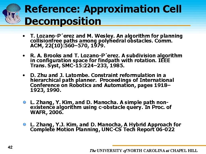 Reference: Approximation Cell Decomposition • T. Lozano-P´erez and M. Wesley. An algorithm for planning