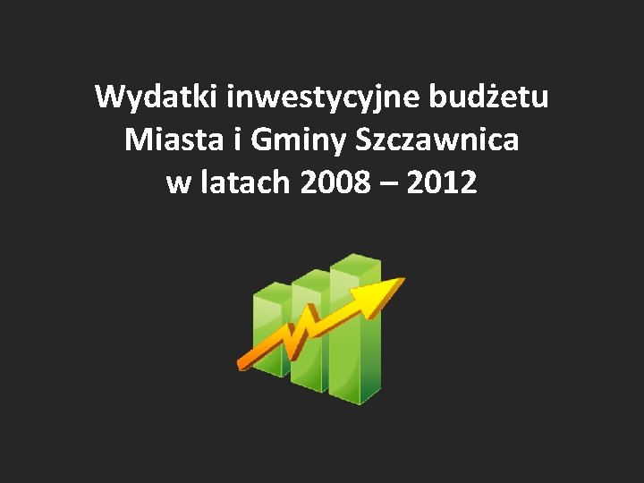 Wydatki inwestycyjne budżetu Miasta i Gminy Szczawnica w latach 2008 – 2012 