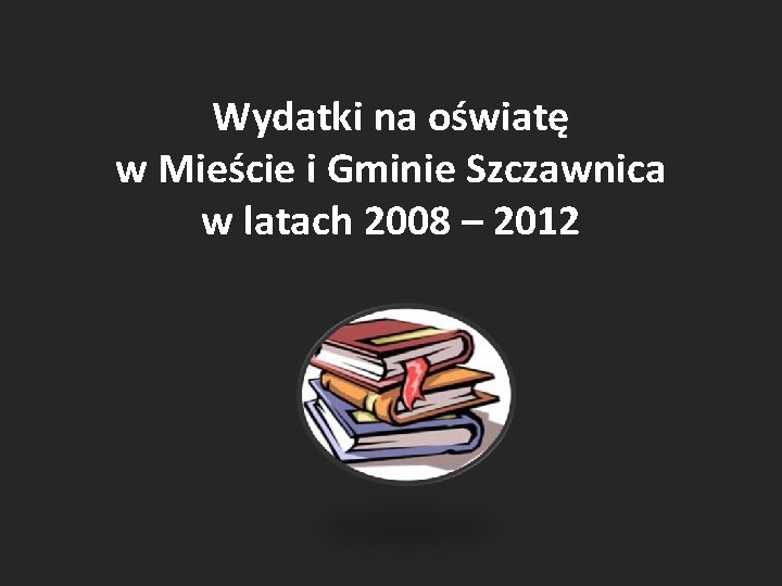 Wydatki na oświatę w Mieście i Gminie Szczawnica w latach 2008 – 2012 