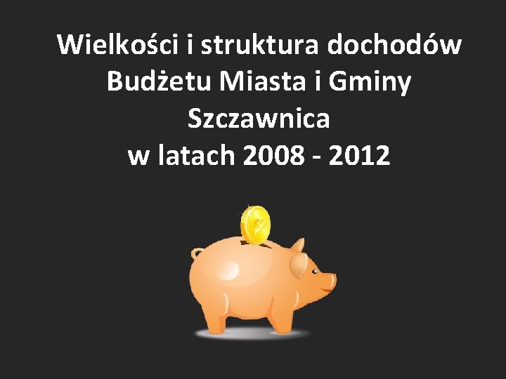 Wielkości i struktura dochodów Budżetu Miasta i Gminy Szczawnica w latach 2008 - 2012