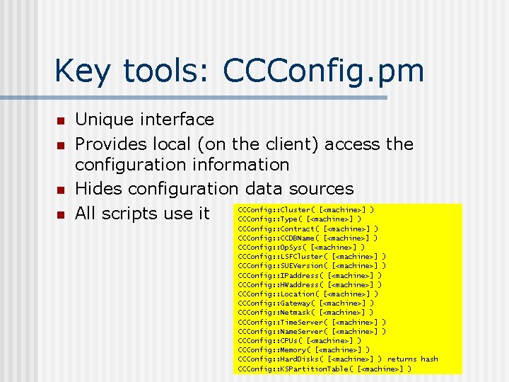 Key tools: CCConfig. pm n n Unique interface Provides local (on the client) access