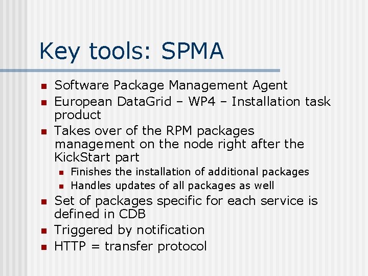 Key tools: SPMA n n n Software Package Management Agent European Data. Grid –