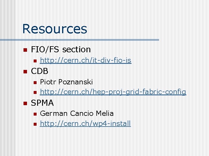 Resources n FIO/FS section n n CDB n n n http: //cern. ch/it-div-fio-is Piotr