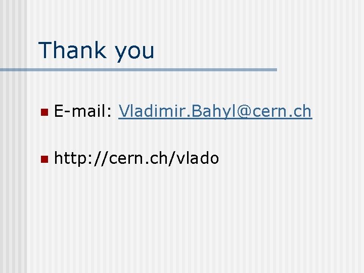 Thank you n E-mail: Vladimir. Bahyl@cern. ch n http: //cern. ch/vlado 