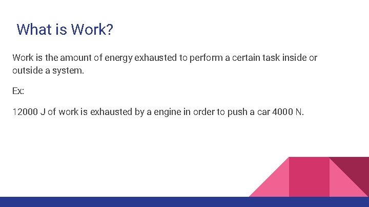 What is Work? Work is the amount of energy exhausted to perform a certain