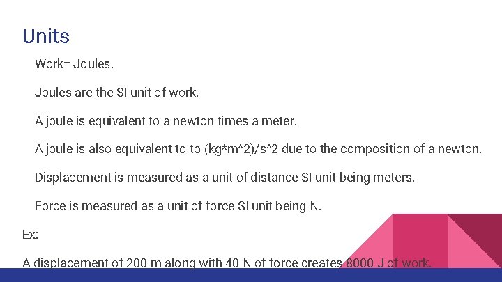 Units Work= Joules are the SI unit of work. A joule is equivalent to