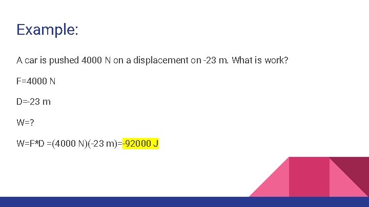 Example: A car is pushed 4000 N on a displacement on -23 m. What