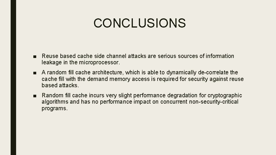 CONCLUSIONS ■ Reuse based cache side channel attacks are serious sources of information leakage