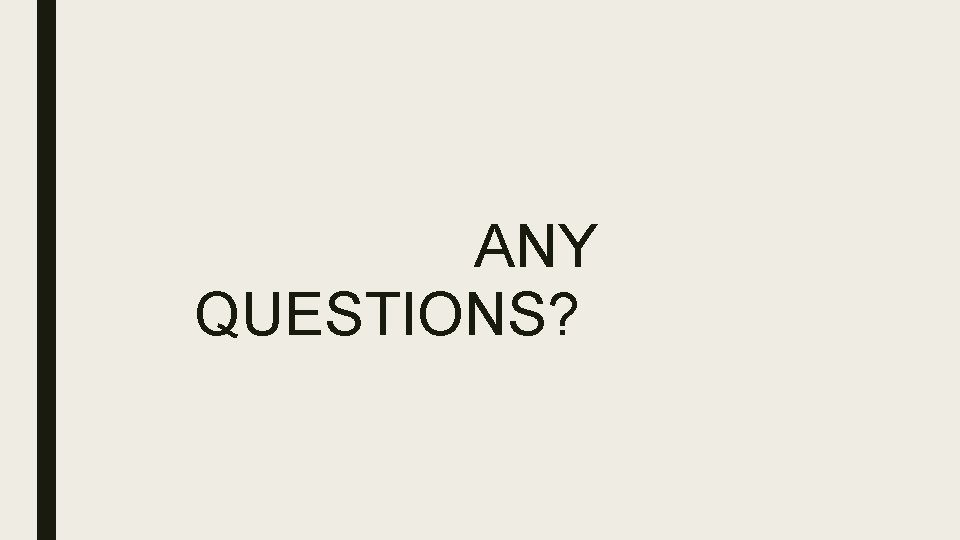 ANY QUESTIONS? 