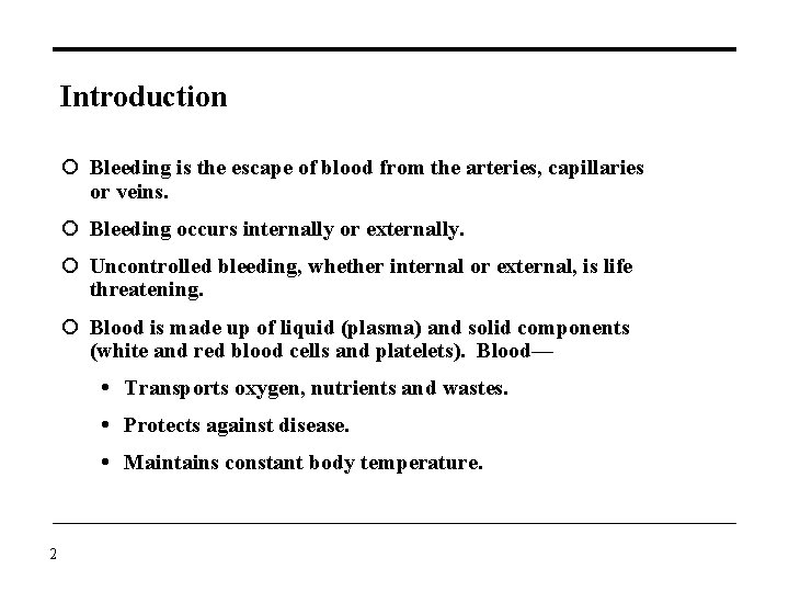 Introduction Bleeding is the escape of blood from the arteries, capillaries or veins. Bleeding
